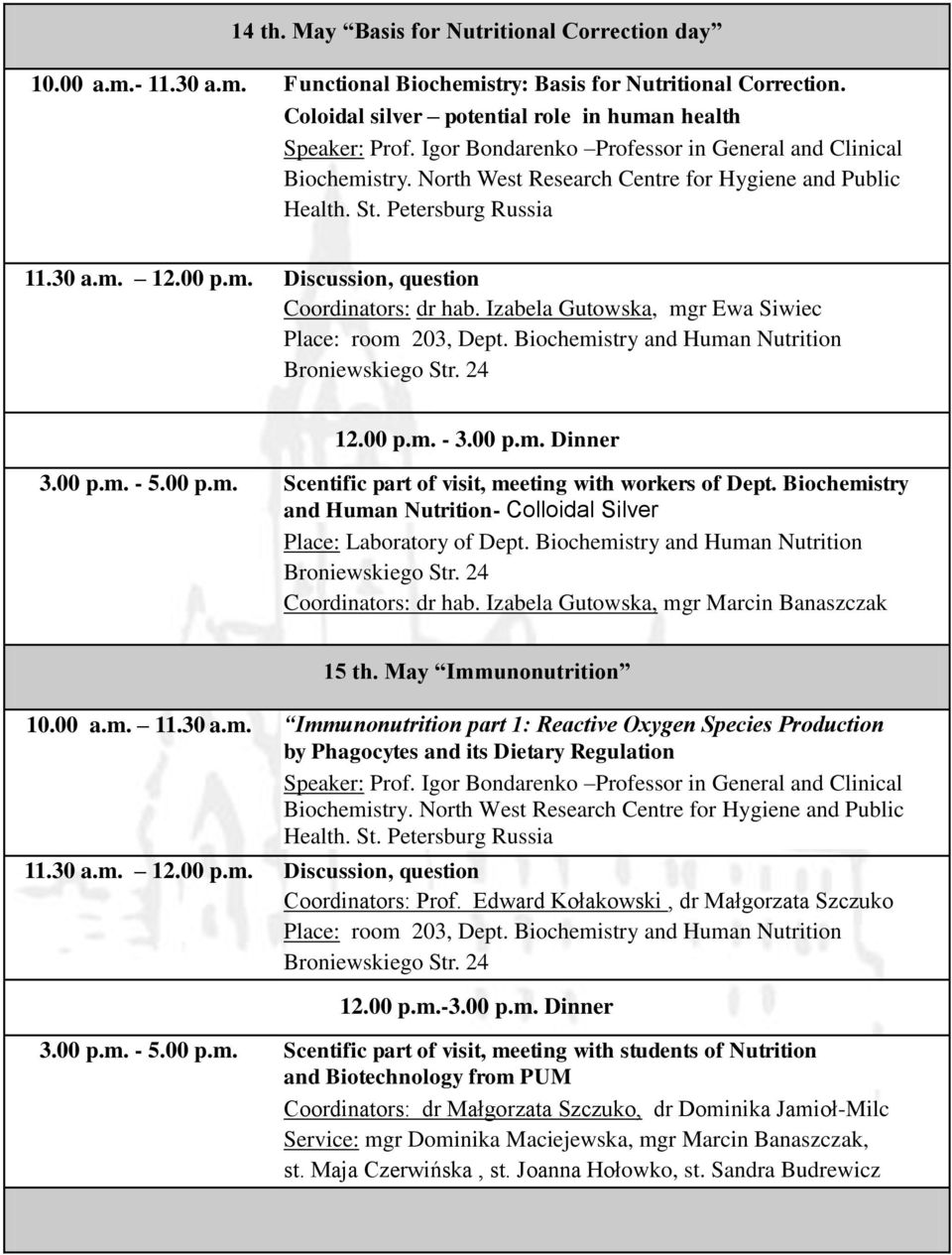 Biochemistry and Human Nutrition- Colloidal Silver Place: Laboratory of Dept. Biochemistry and Human Nutrition Coordinators: dr hab. Izabela Gutowska, 15 th. May Immunonutrition 10.00 a.m. 11.30 a.m. Immunonutrition part 1: Reactive Oxygen Species Production by Phagocytes and its Dietary Regulation Coordinators: Prof.