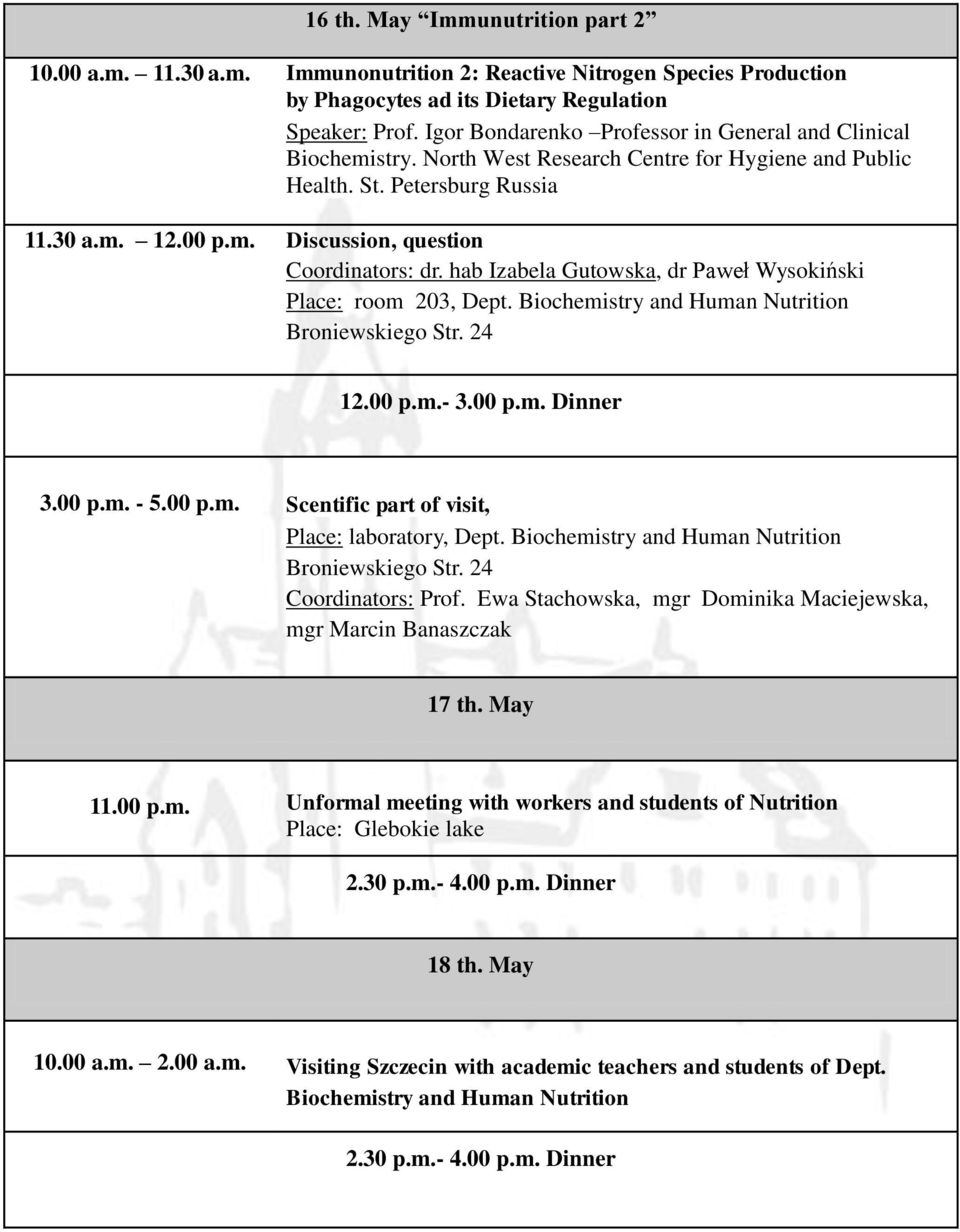 Biochemistry and Human Nutrition Coordinators: Prof. Ewa Stachowska, mgr Dominika Maciejewska, 17 th. May 11.00 p.m. Unformal meeting with workers and students of Nutrition Place: Glebokie lake 2.