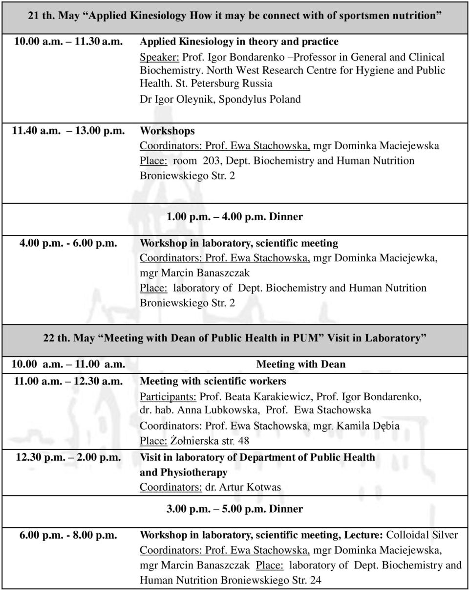 Ewa Stachowska, mgr Dominka Maciejewka, Place: laboratory of Dept. Biochemistry and Human Nutrition Broniewskiego Str. 2 22 th. May Meeting with Dean of Public Health in PUM Visit in Laboratory 10.