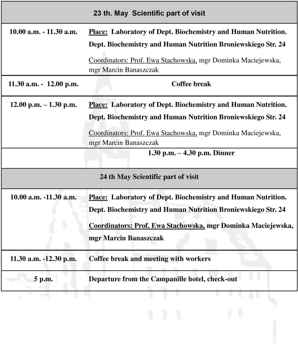 30 p.m. 4.30 p.m. Dinner 24 th May Scientific part of visit 10.00 a.m. -11.30 a.m. Place: Laboratory of Dept. Biochemistry and Human Nutrition. Dept. Biochemistry and Human Nutrition 11.