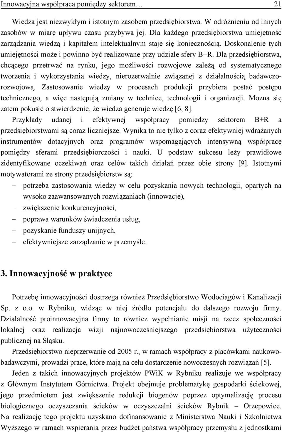 Dla przedsiębiorstwa, chcącego przetrwać na rynku, jego możliwości rozwojowe zależą od systematycznego tworzenia i wykorzystania wiedzy, nierozerwalnie związanej z działalnością badawczorozwojową.