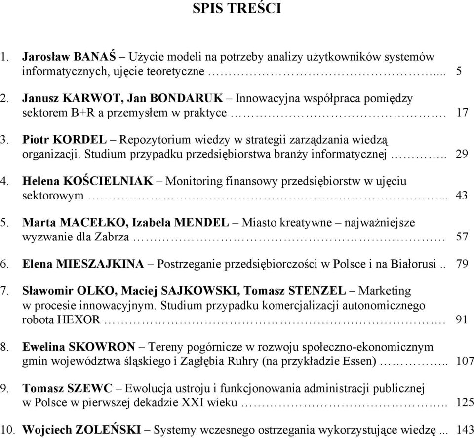 Studium przypadku przedsiębiorstwa branży informatycznej.. 29 4. Helena KOŚCIELNIAK Monitoring finansowy przedsiębiorstw w ujęciu sektorowym... 43 5.