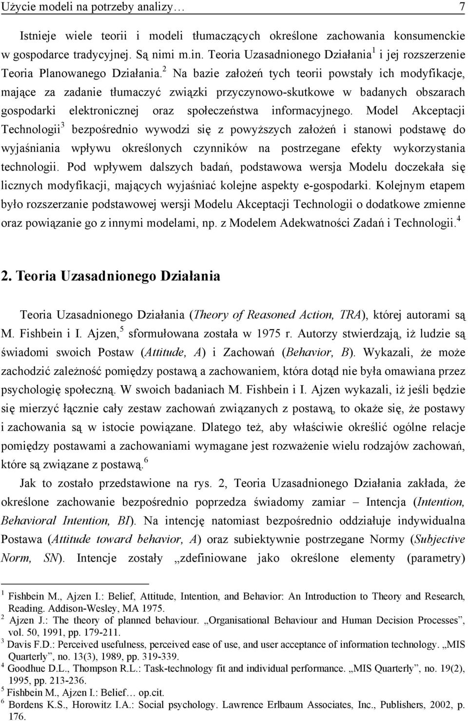 2 Na bazie założeń tych teorii powstały ich modyfikacje, mające za zadanie tłumaczyć związki przyczynowo-skutkowe w badanych obszarach gospodarki elektronicznej oraz społeczeństwa informacyjnego.