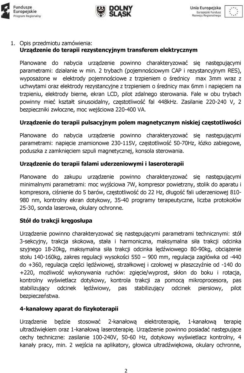 i napięciem na trzpieniu, elektrody bierne, ekran LCD, pilot zdalnego sterowania. Fale w obu trybach powinny mieć kształt sinusoidalny, częstotliwość fal 448kHz.