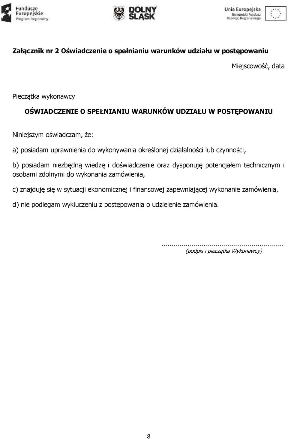 niezbędną wiedzę i doświadczenie oraz dysponuję potencjałem technicznym i osobami zdolnymi do wykonania zamówienia, c) znajduję się w sytuacji