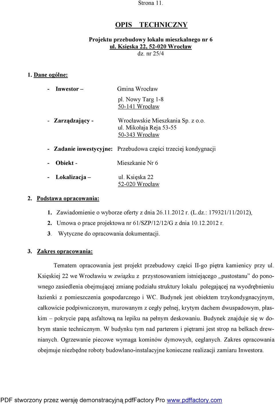 Mikołaja Reja 53-55 50-343 Wrocław - Zadanie inwestycyjne: Przebudowa części trzeciej kondygnacji - Obiekt - Mieszkanie Nr 6 - Lokalizacja ul. Księska 22 52-020 Wrocław 2. Podstawa opracowania: 1.