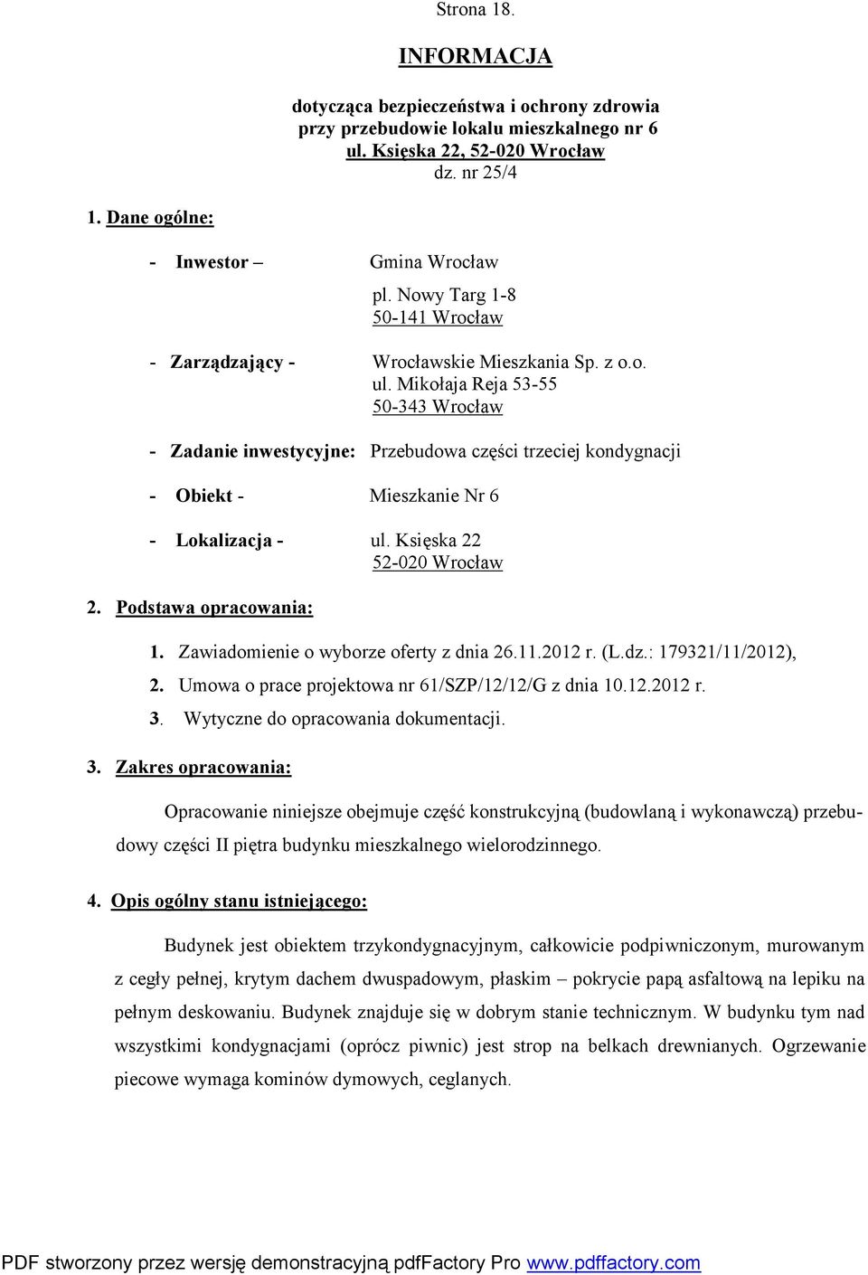 Mikołaja Reja 53-55 50-343 Wrocław - Zadanie inwestycyjne: Przebudowa części trzeciej kondygnacji - Obiekt - Mieszkanie Nr 6 - Lokalizacja - ul. Księska 22 52-020 Wrocław 2. Podstawa opracowania: 1.