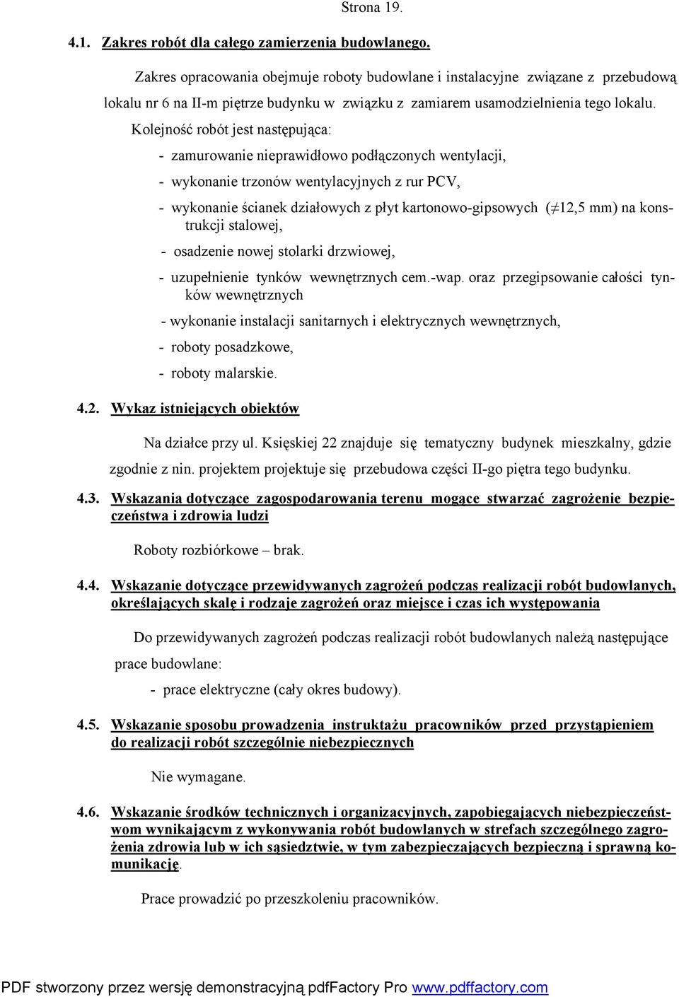 Kolejność robót jest następująca: - zamurowanie nieprawidłowo podłączonych wentylacji, - wykonanie trzonów wentylacyjnych z rur PCV, - wykonanie ścianek działowych z płyt kartonowo-gipsowych ( 12,5