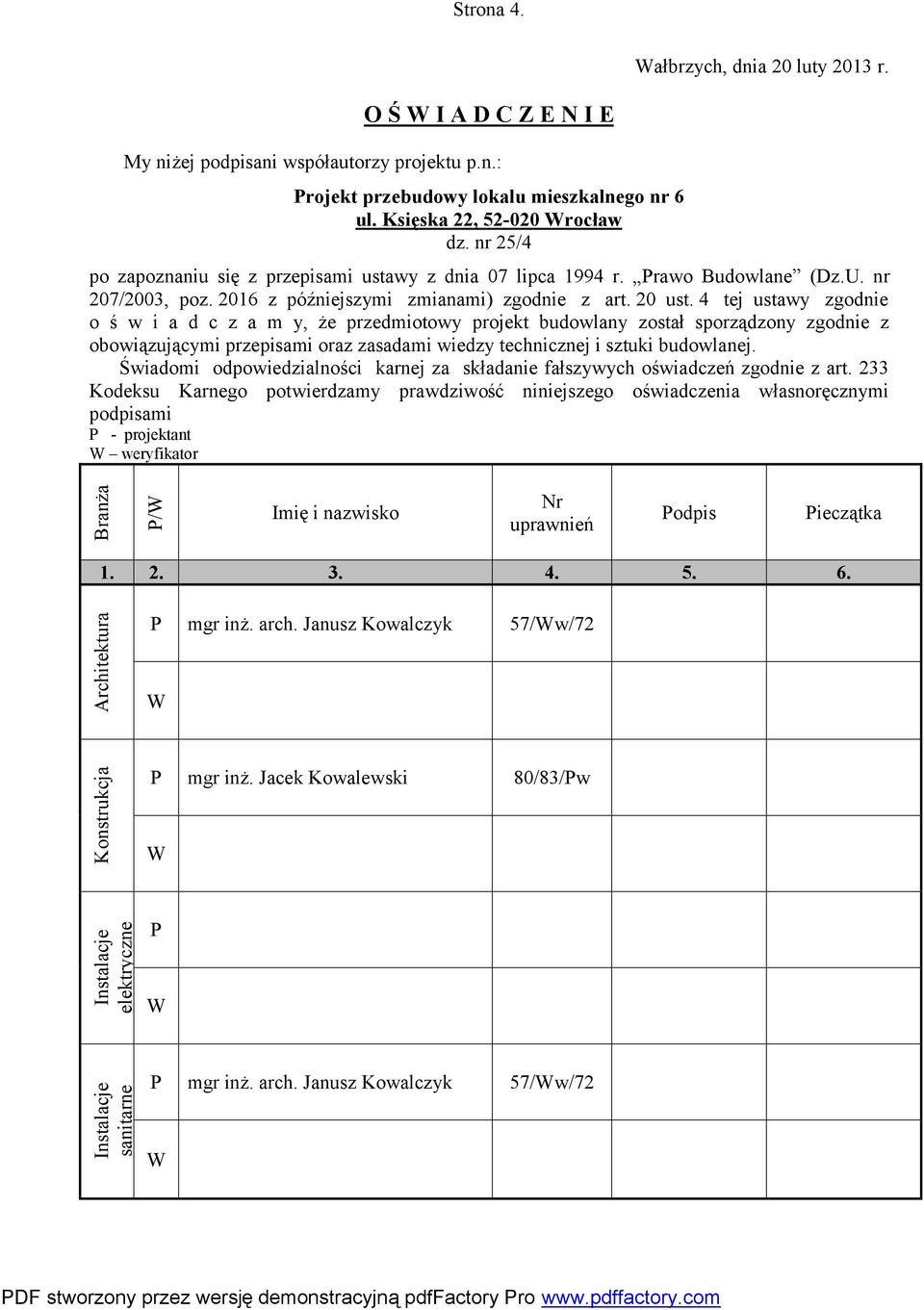 4 tej ustawy zgodnie o ś w i a d c z a m y, że przedmiotowy projekt budowlany został sporządzony zgodnie z obowiązującymi przepisami oraz zasadami wiedzy technicznej i sztuki budowlanej.