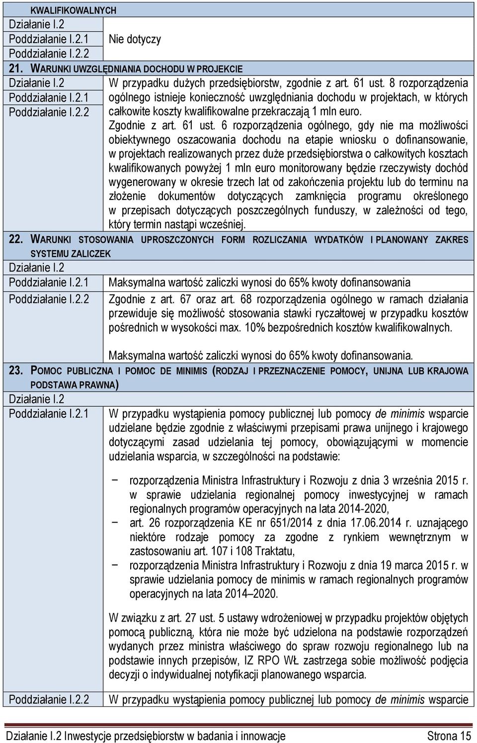 6 rozporządzenia ogólnego, gdy nie ma możliwości obiektywnego oszacowania dochodu na etapie wniosku o dofinansowanie, w projektach realizowanych przez duże przedsiębiorstwa o całkowitych kosztach