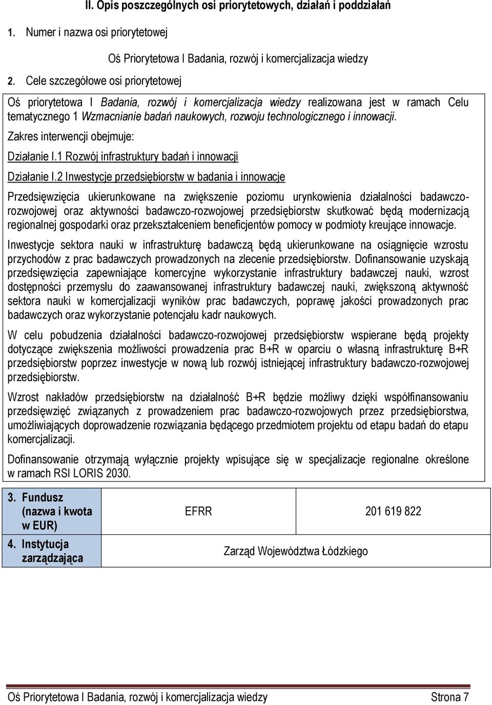 Wzmacnianie badań naukowych, rozwoju technologicznego i innowacji. Zakres interwencji obejmuje: Działanie I.1 Rozwój infrastruktury badań i innowacji Działanie I.