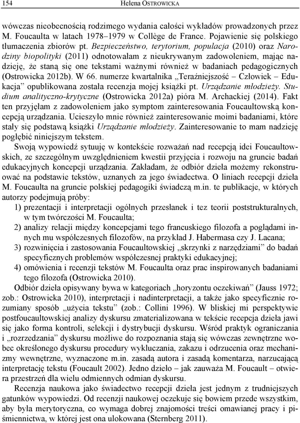 pedagogicznych (Ostrowicka 2012b). W 66. numerze kwartalnika Teraźniejszość Człowiek Edukacja opublikowana została recenzja mojej książki pt. Urządzanie młodzieży.