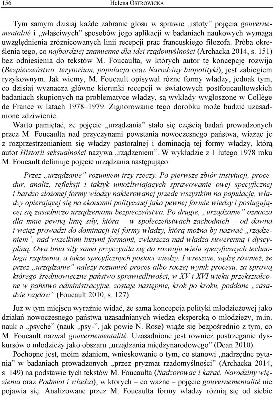 Foucaulta, w których autor tę koncepcję rozwija (Bezpieczeństwo. terytorium, populacja oraz Narodziny biopolityki), jest zabiegiem ryzykownym. Jak wiemy, M.