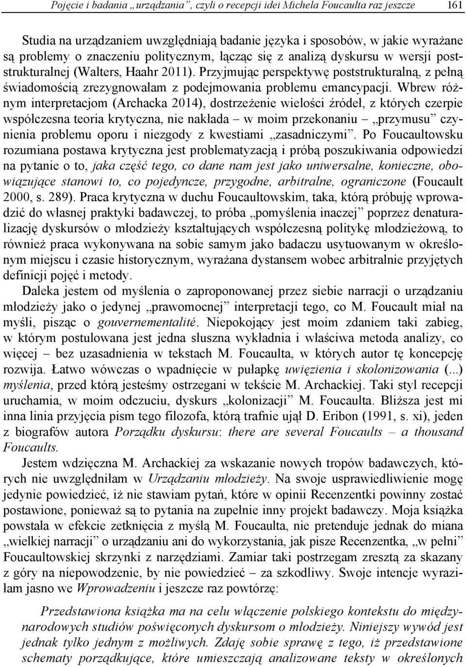 Przyjmując perspektywę poststrukturalną, z pełną świadomością zrezygnowałam z podejmowania problemu emancypacji.