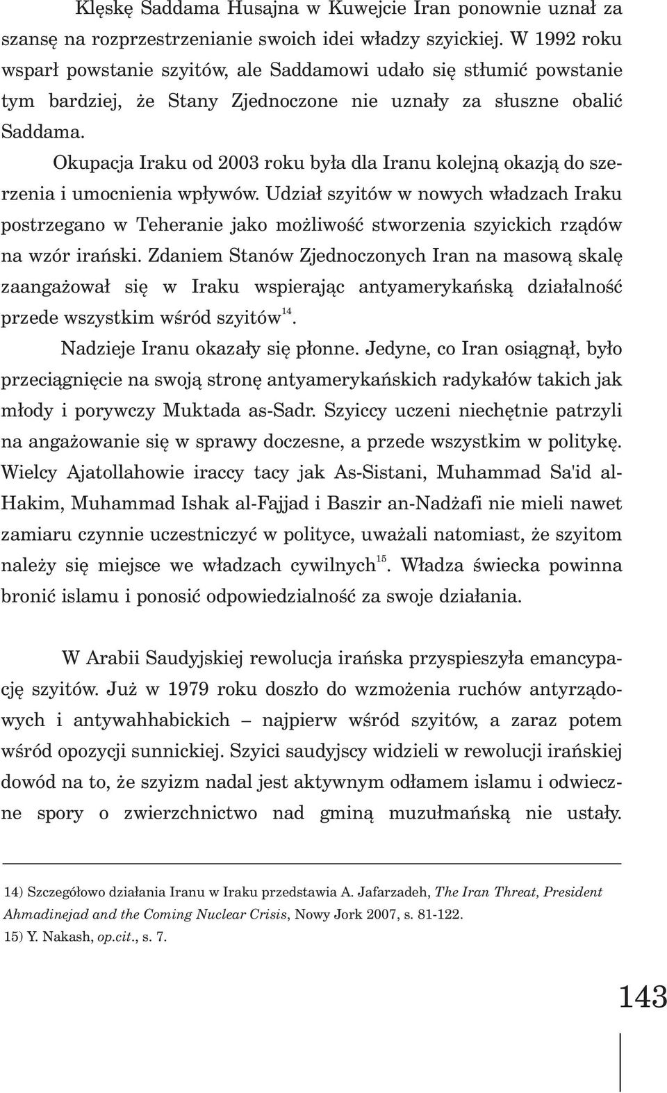 . Okupacja Iraku od 2003 roku by³a dla Iranu kolejn¹ okazj¹ do szerzenia i umocnienia wp³ywów.