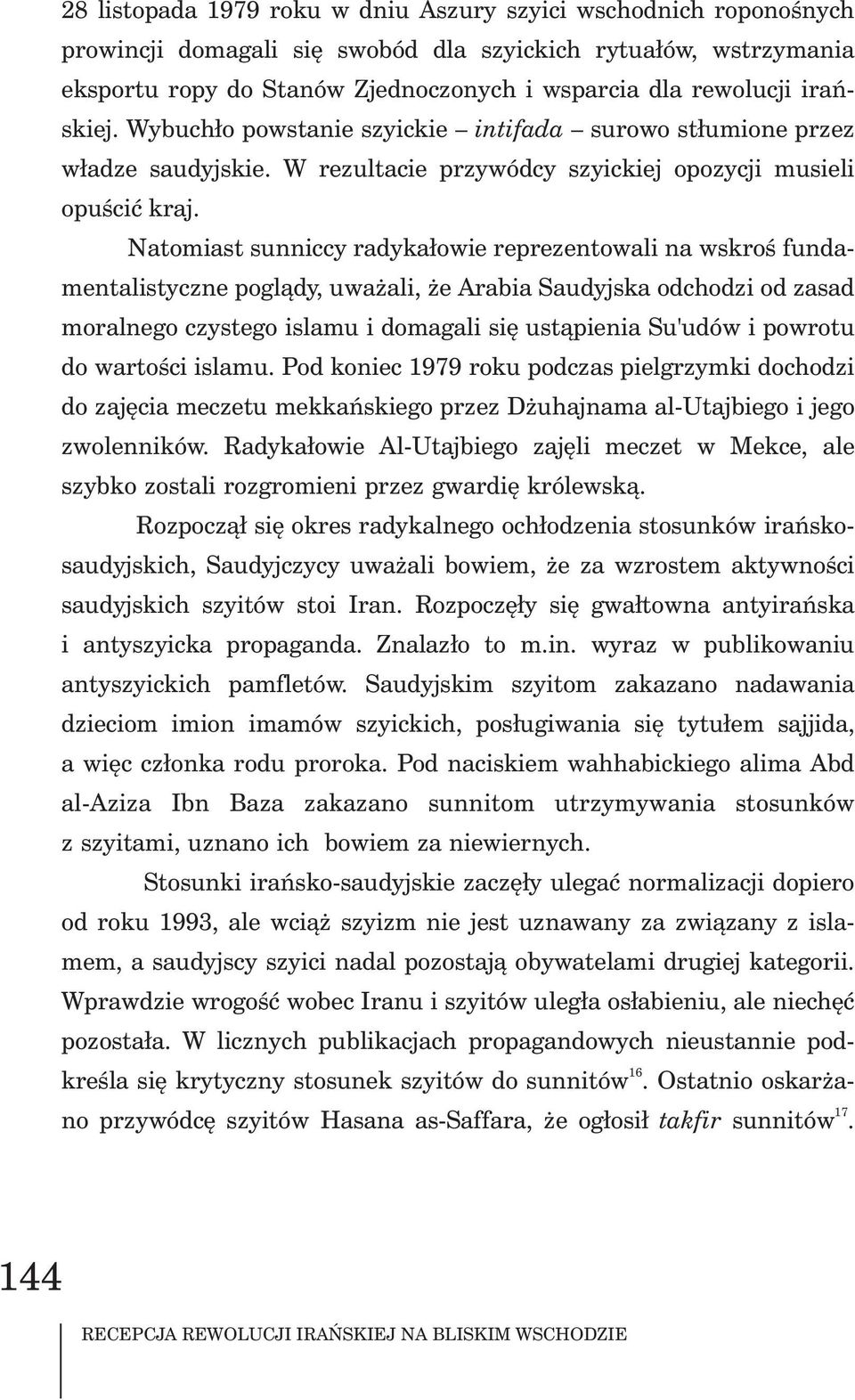 . Natomiast sunniccy radyka³owie reprezentowali na wskroœ fundamentalistyczne pogl¹dy, uwa ali, e Arabia Saudyjska odchodzi od zasad moralnego czystego islamu i domagali siê ust¹pienia Su'udów i