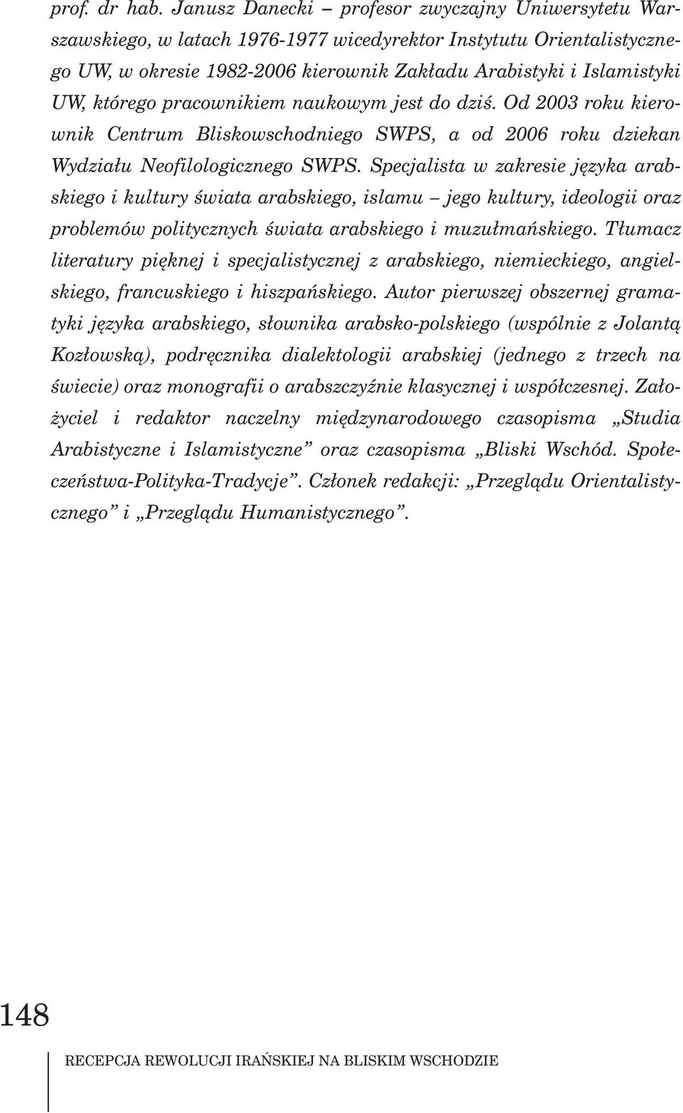 którego pracownikiem naukowym jest do dziœ. Od 2003 roku kierownik Centrum Bliskowschodniego SWPS, a od 2006 roku dziekan Wydzia³u Neofilologicznego SWPS.