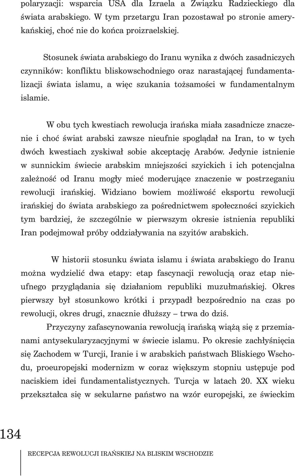 islamie.. W obu tych kwestiach rewolucja irañska mia³a zasadnicze znaczenie i choæ œwiat arabski zawsze nieufnie spogl¹da³ na Iran, to w tych dwóch kwestiach zyskiwa³ sobie akceptacjê Arabów.