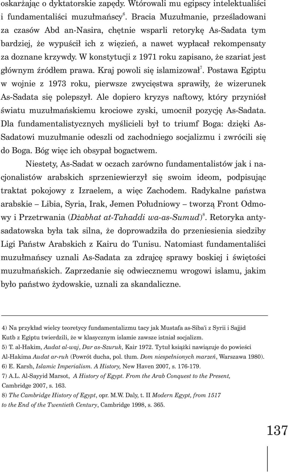 W konstytucji z 1971 roku zapisano, e szariat jest 7 g³ównym Ÿród³em prawa. Kraj powoli siê islamizowa³.