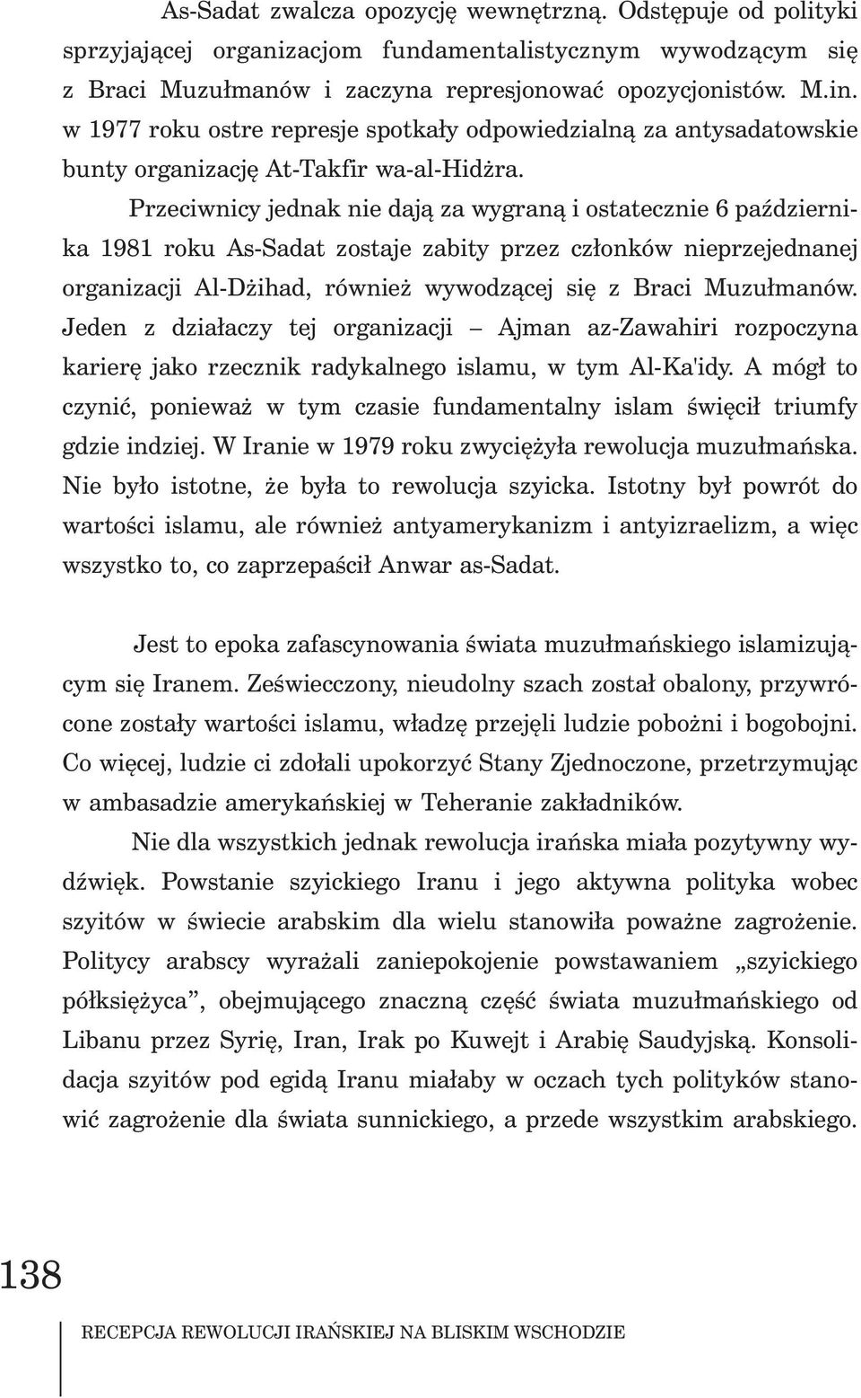 . Przeciwnicy jednak nie daj¹ za wygran¹ i ostatecznie 6 paÿdziernika 1981 roku As-Sadat zostaje zabity przez cz³onków nieprzejednanej organizacji Al-D ihad, równie wywodz¹cej siê z Braci Muzu³manów.