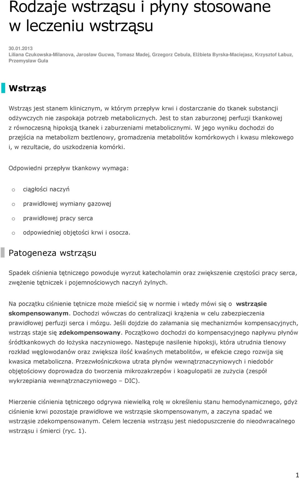 dstarczanie d tkanek substancji dżywczych nie zaspkaja ptrzeb metablicznych. Jest t stan zaburznej perfuzji tkankwej z równczesną hipksją tkanek i zaburzeniami metablicznymi.