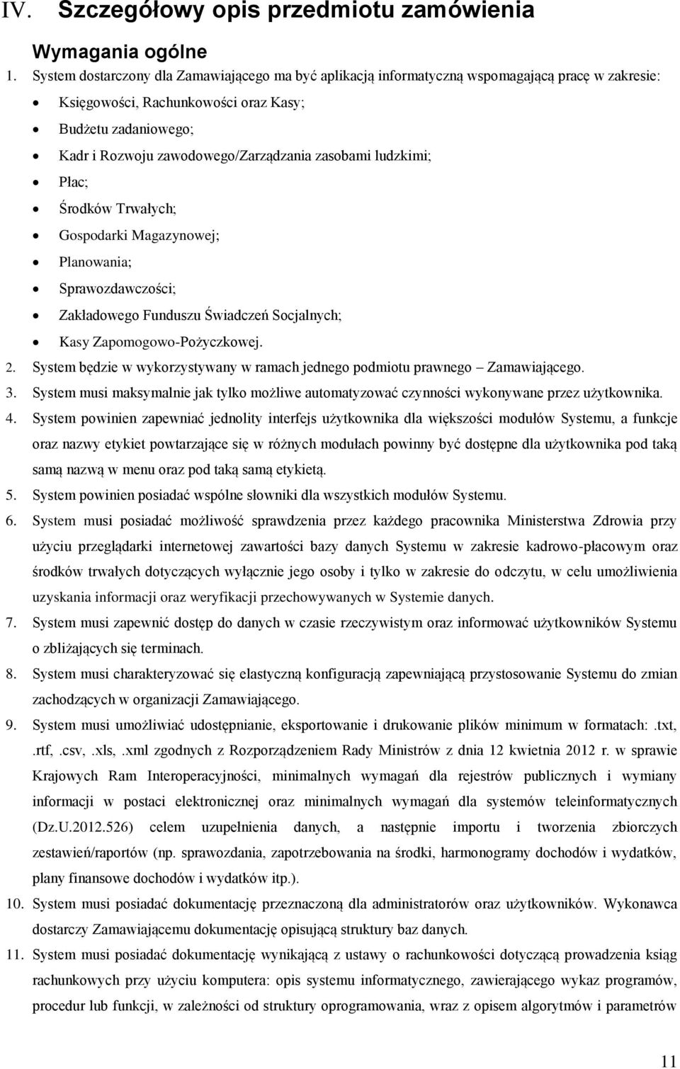 zasobami ludzkimi; Płac; Środków Trwałych; Gospodarki Magazynowej; Planowania; Sprawozdawczości; Zakładowego Funduszu Świadczeń Socjalnych; Kasy Zapomogowo-Pożyczkowej. 2.