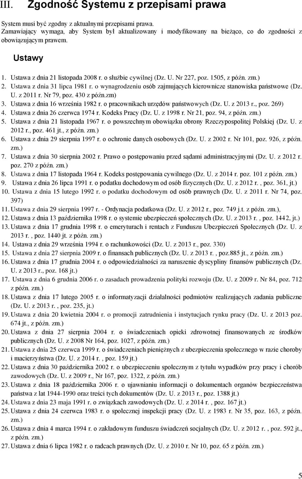 1505, z późn. zm.) 2. Ustawa z dnia 31 lipca 1981 r. o wynagrodzeniu osób zajmujących kierownicze stanowiska państwowe (Dz. U. z 2011 r. Nr 79, poz. 430 z późn.zm) 3. Ustawa z dnia 16 września 1982 r.