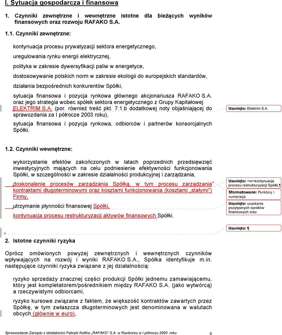 1. Czynniki zewnętrzne: kontynuacja procesu prywatyzacji sektora energetycznego, uregulowania rynku energii elektrycznej, polityka w zakresie dywersyfikacji paliw w energetyce, dostosowywanie