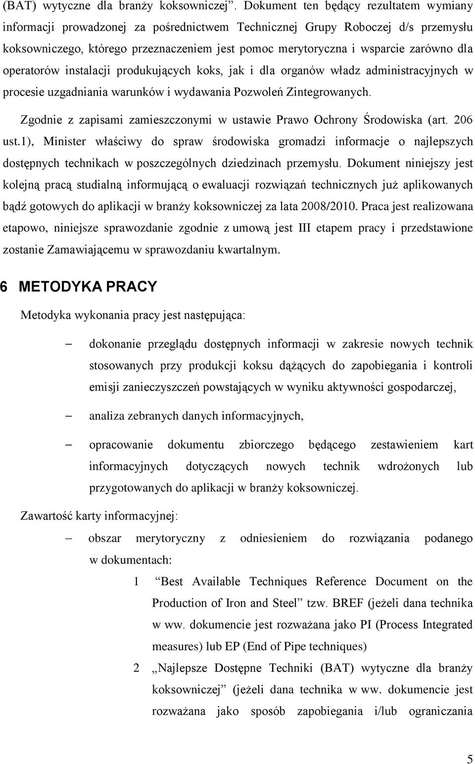 zarówno dla operatorów instalacji produkujących koks, jak i dla organów władz administracyjnych w procesie uzgadniania warunków i wydawania Pozwoleń Zintegrowanych.