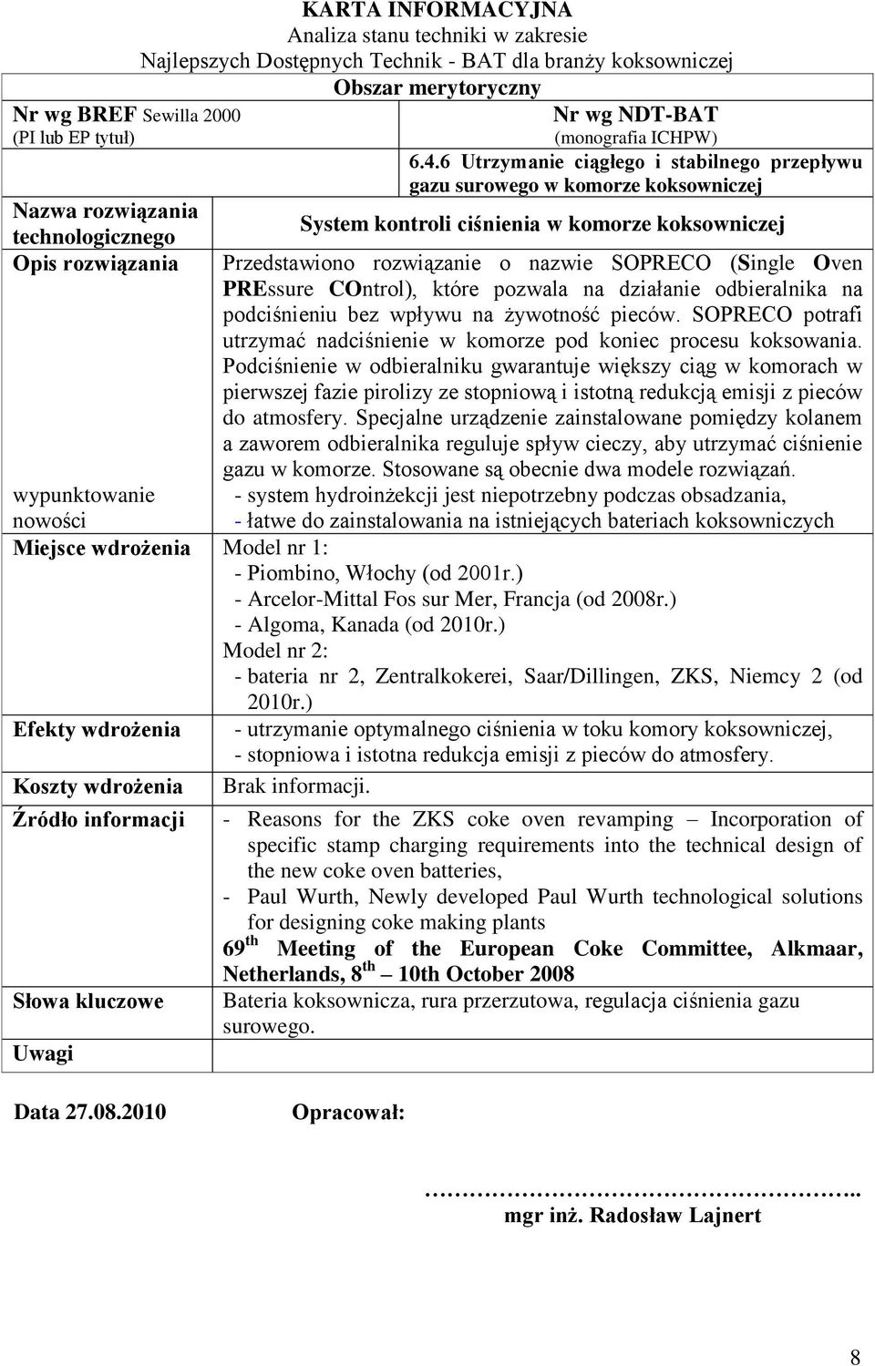 6 Utrzymanie ciągłego i stabilnego przepływu gazu surowego w komorze koksowniczej System kontroli ciśnienia w komorze koksowniczej Przedstawiono rozwiązanie o nazwie SOPRECO (Single Oven PREssure