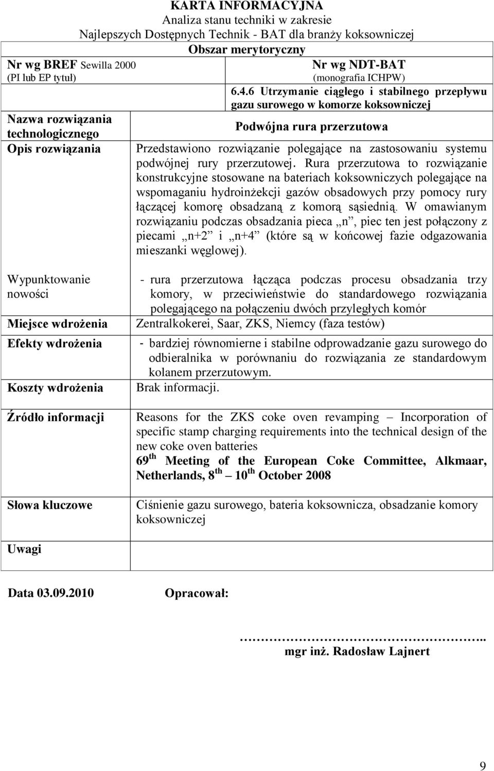 6 Utrzymanie ciągłego i stabilnego przepływu gazu surowego w komorze koksowniczej Podwójna rura przerzutowa Przedstawiono rozwiązanie polegające na zastosowaniu systemu podwójnej rury przerzutowej.