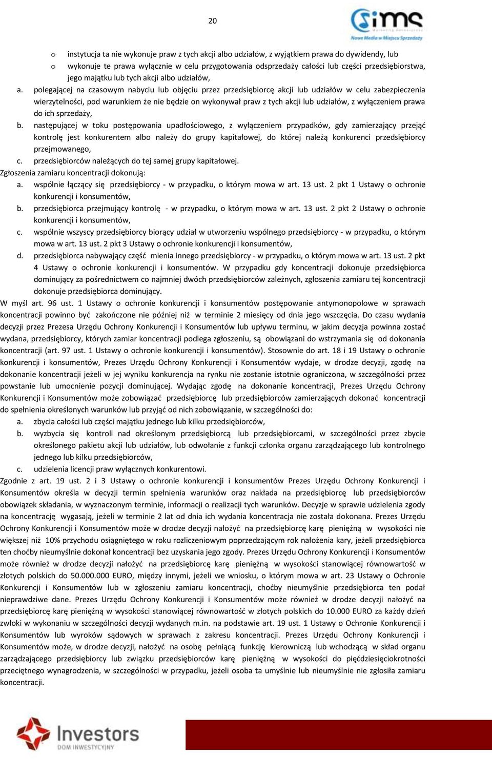 polegającej na czasowym nabyciu lub objęciu przez przedsiębiorcę akcji lub udziałów w celu zabezpieczenia wierzytelności, pod warunkiem że nie będzie on wykonywał praw z tych akcji lub udziałów, z