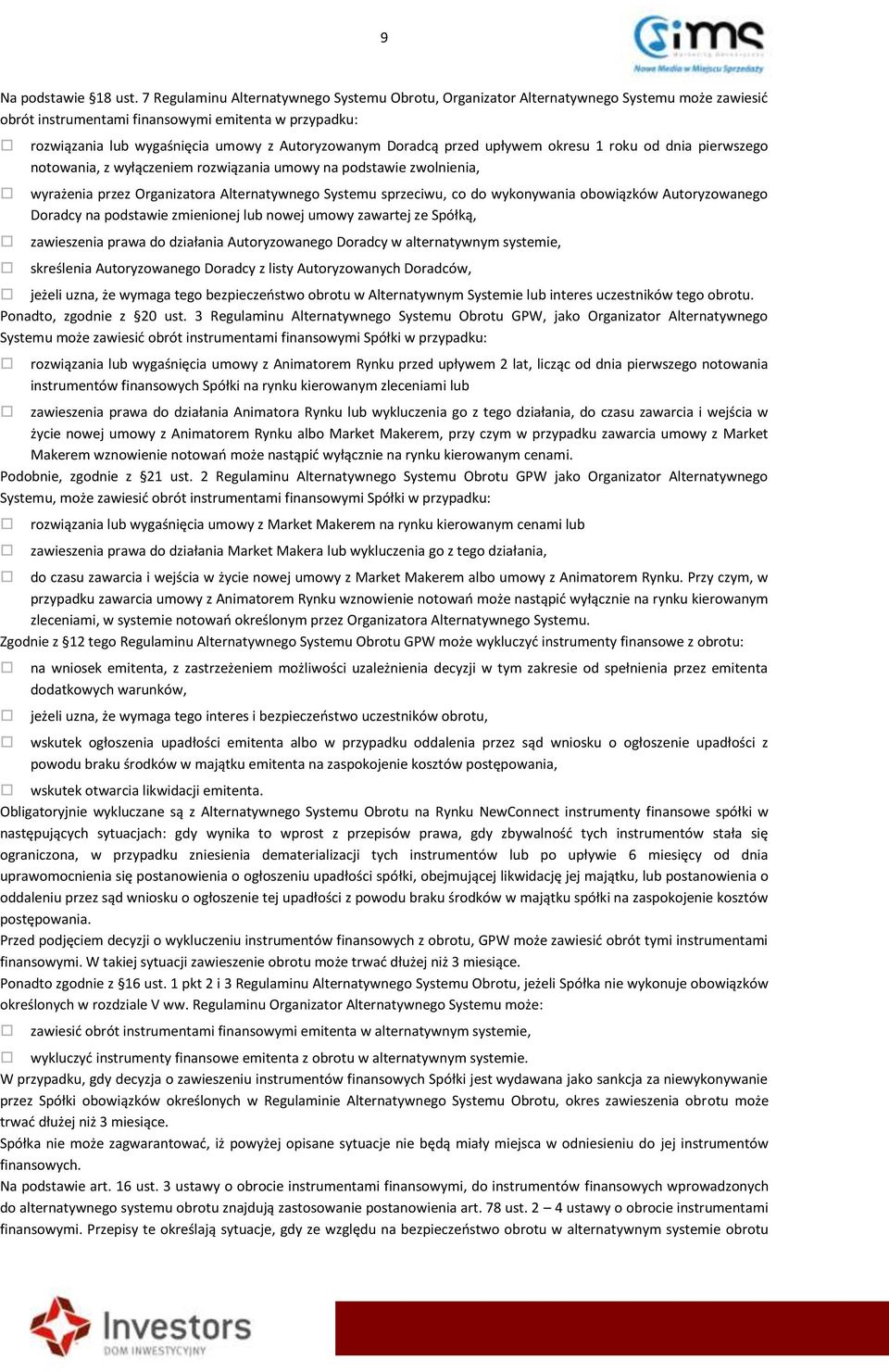 Doradcą przed upływem okresu 1 roku od dnia pierwszego notowania, z wyłączeniem rozwiązania umowy na podstawie zwolnienia, wyrażenia przez Organizatora Alternatywnego Systemu sprzeciwu, co do