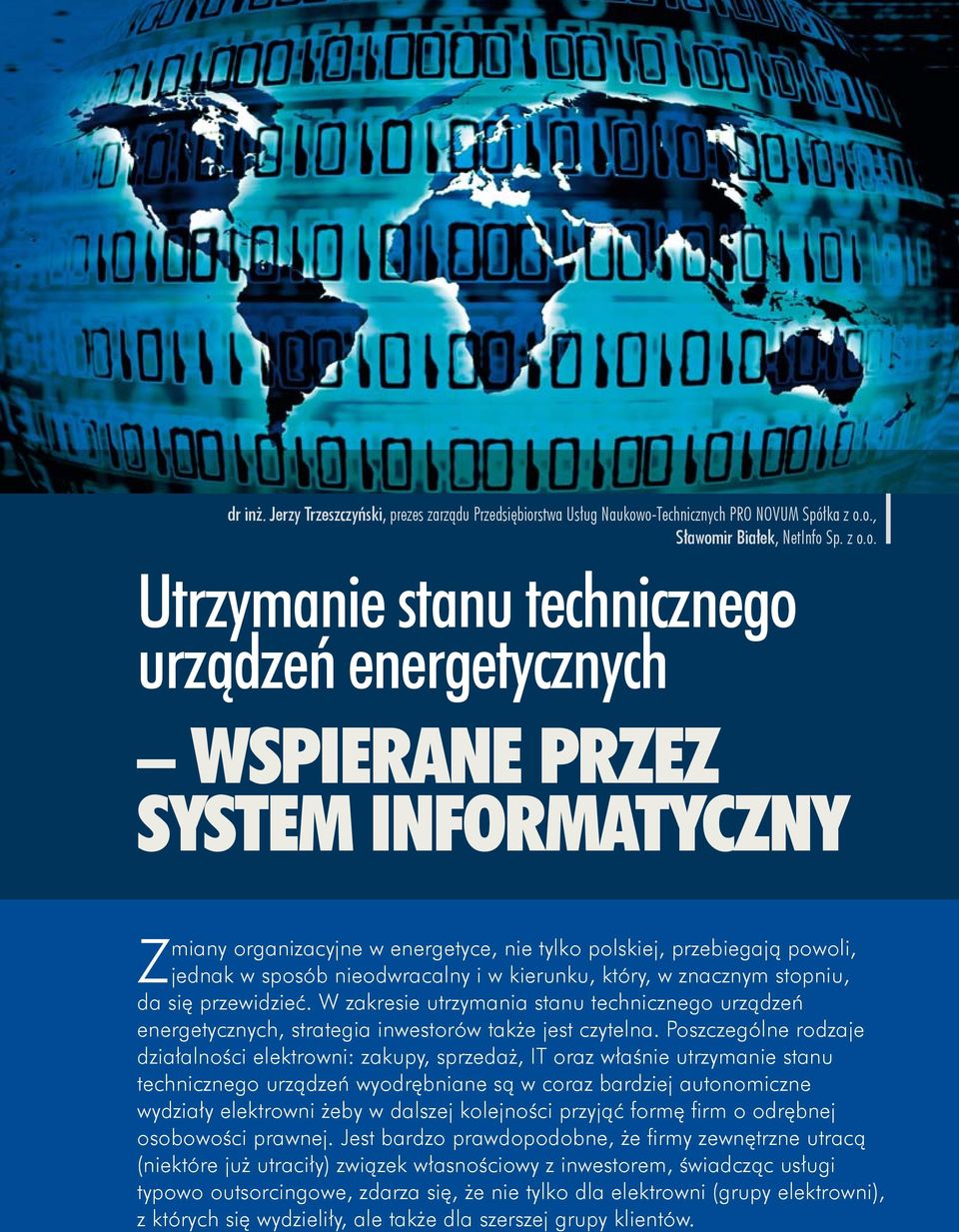 o-Technicznych PRO NOVUM Spółka z o.o., Sławomir Białek, NetInfo Sp. z o.o. Utrzymanie stanu technicznego urządzeń energetycznych WSPIERANE PRZEZ SYSTEM INFORMATYCZNY Zmiany organizacyjne w