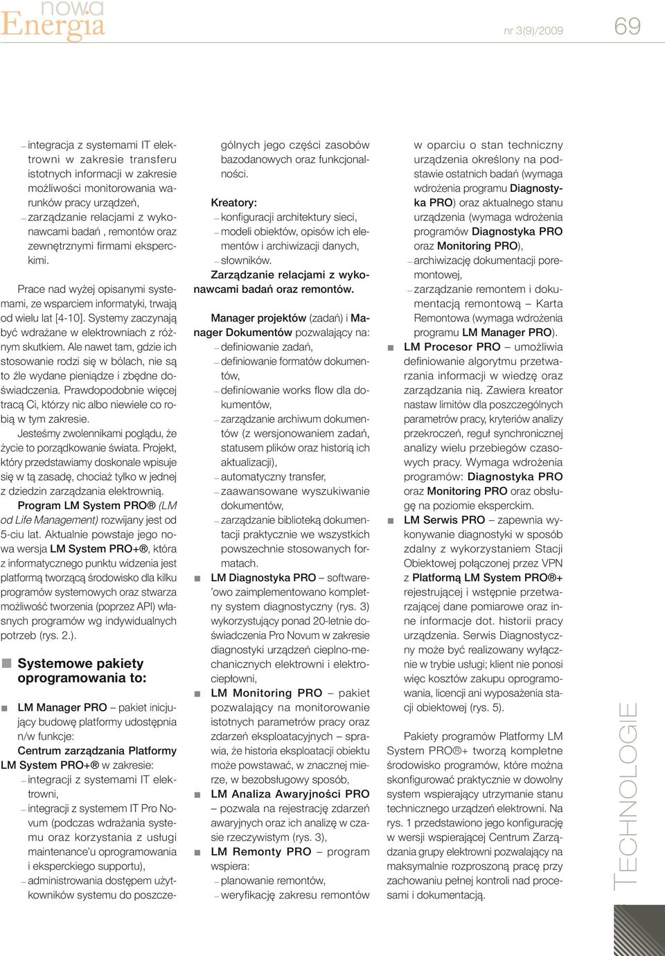 Systemy zaczynają być wdrażane w elektrowniach z różnym skutkiem. Ale nawet tam, gdzie ich stosowanie rodzi się w bólach, nie są to źle wydane pieniądze i zbędne doświadczenia.