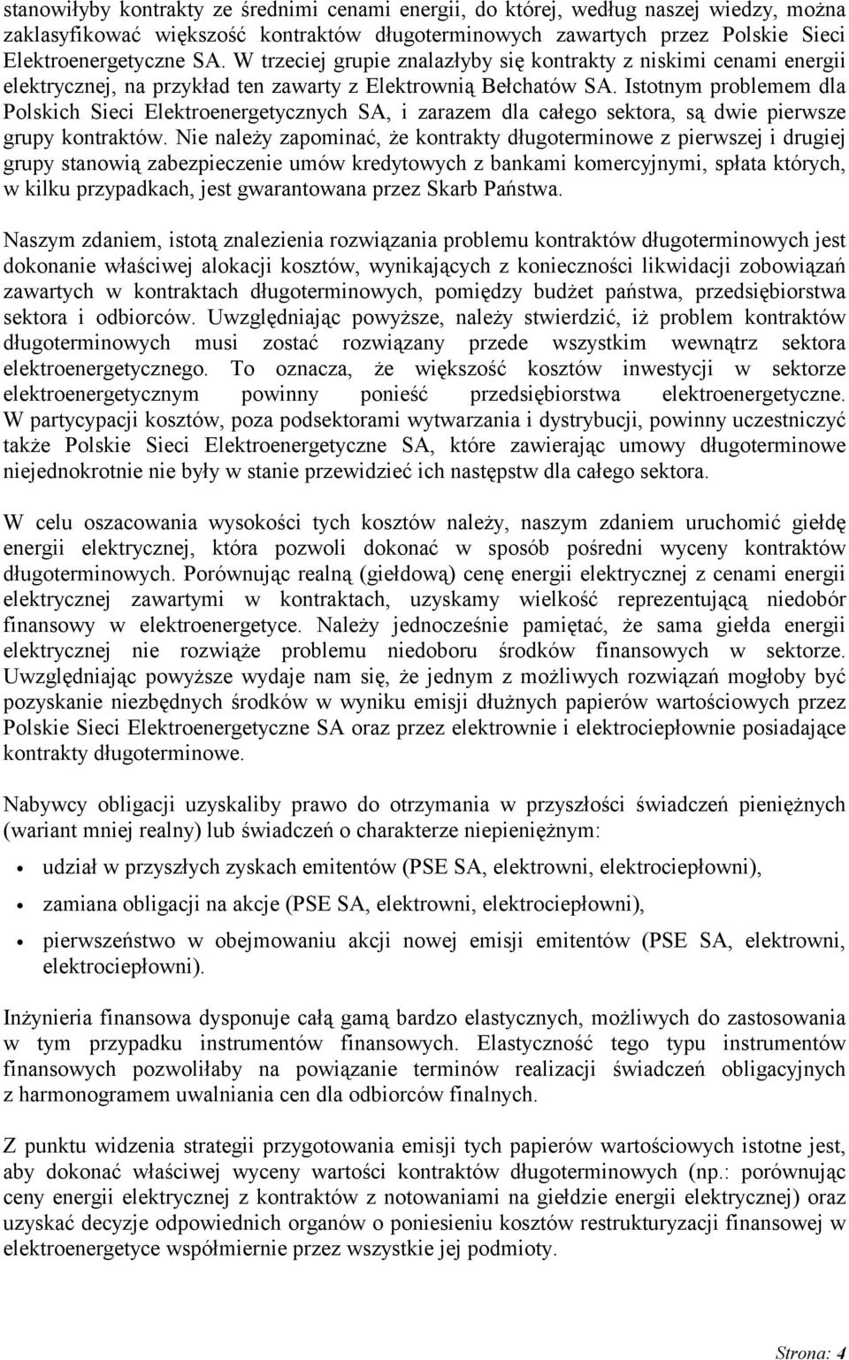 Istotnym problemem dla Polskich Sieci Elektroenergetycznych SA, i zarazem dla całego sektora, są dwie pierwsze grupy kontraktów.