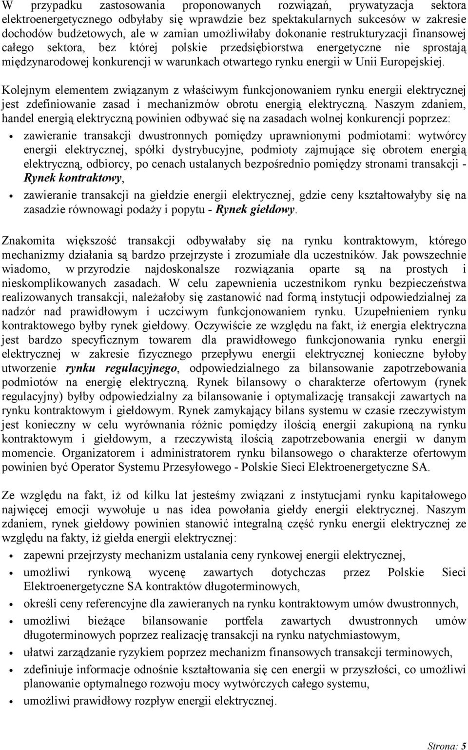 Unii Europejskiej. Kolejnym elementem związanym z właściwym funkcjonowaniem rynku energii elektrycznej jest zdefiniowanie zasad i mechanizmów obrotu energią elektryczną.