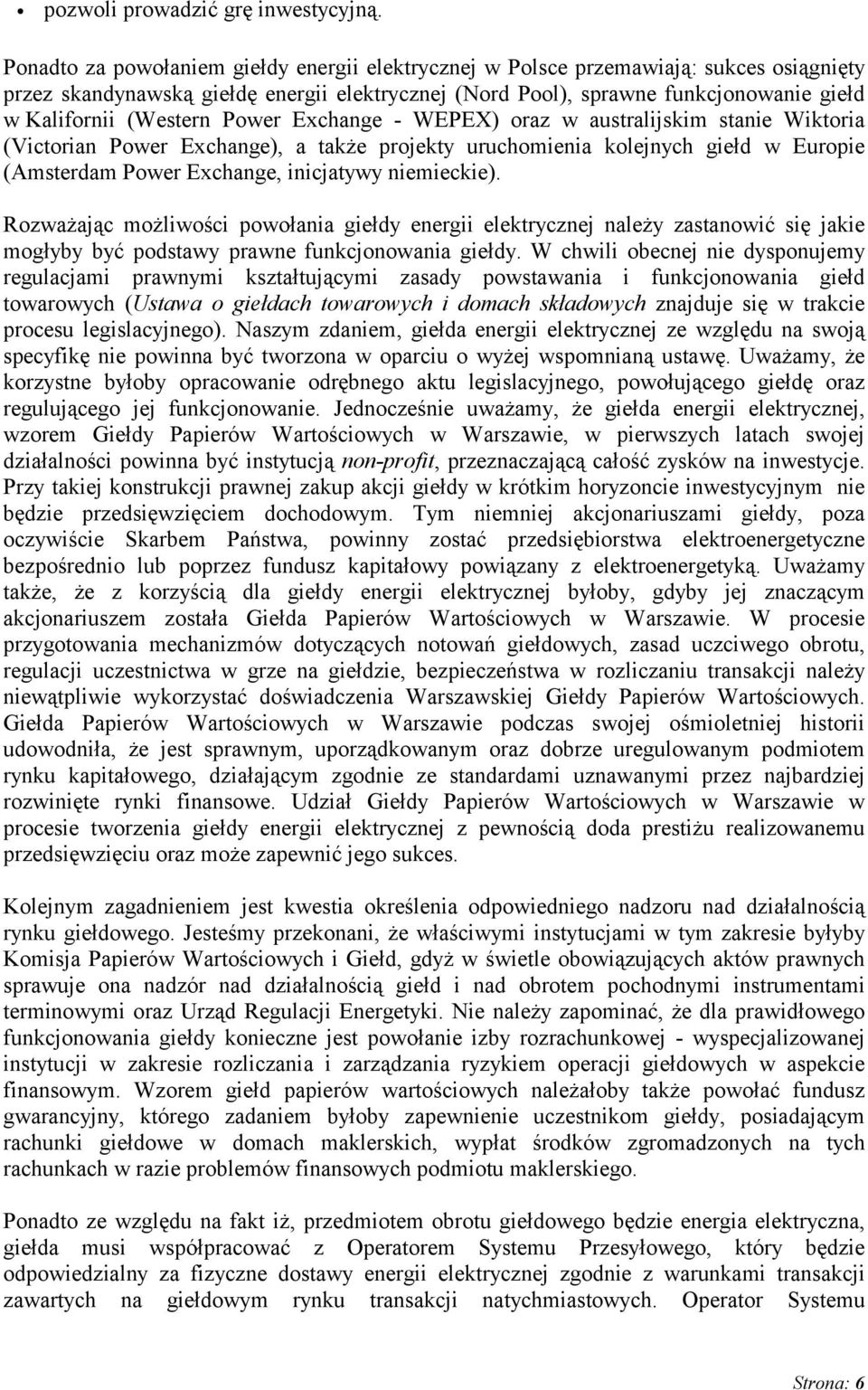 (Western Power Exchange - WEPEX) oraz w australijskim stanie Wiktoria (Victorian Power Exchange), a także projekty uruchomienia kolejnych giełd w Europie (Amsterdam Power Exchange, inicjatywy