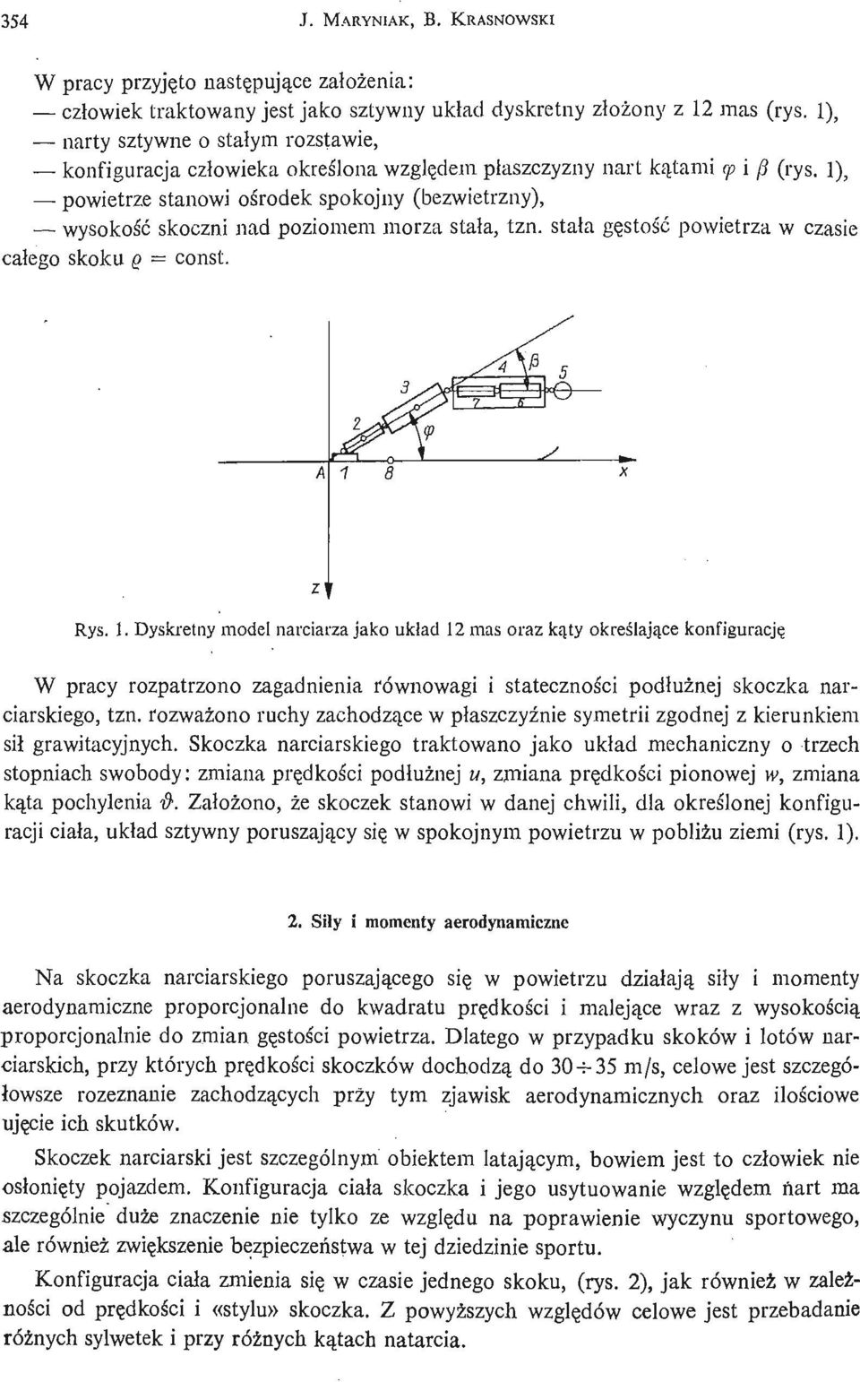 1), powietrze stanowi oś rodek spokojny (bezwietrzny), wysokość skoczni nad poziomem morza stała, tzn. stała gę stość powietrza w czasie całego skoku Q const. Rys.