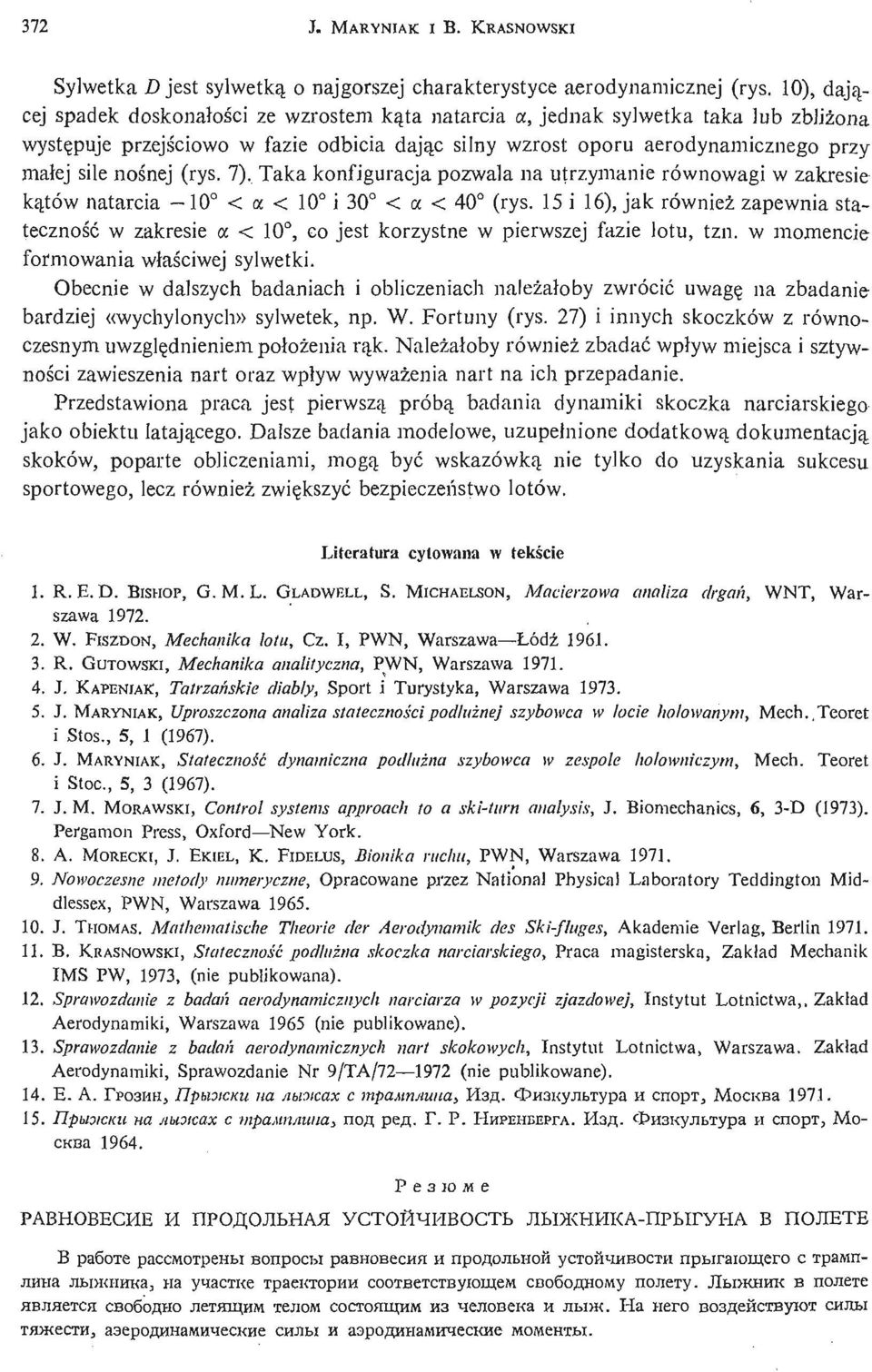 sile noś nej (rys. 7). Taka konfiguracja pozwala na utrzymanie równowagi w zakresie ką tów natarcia 10 < a < 10 i 30 < a < 40 (rys.