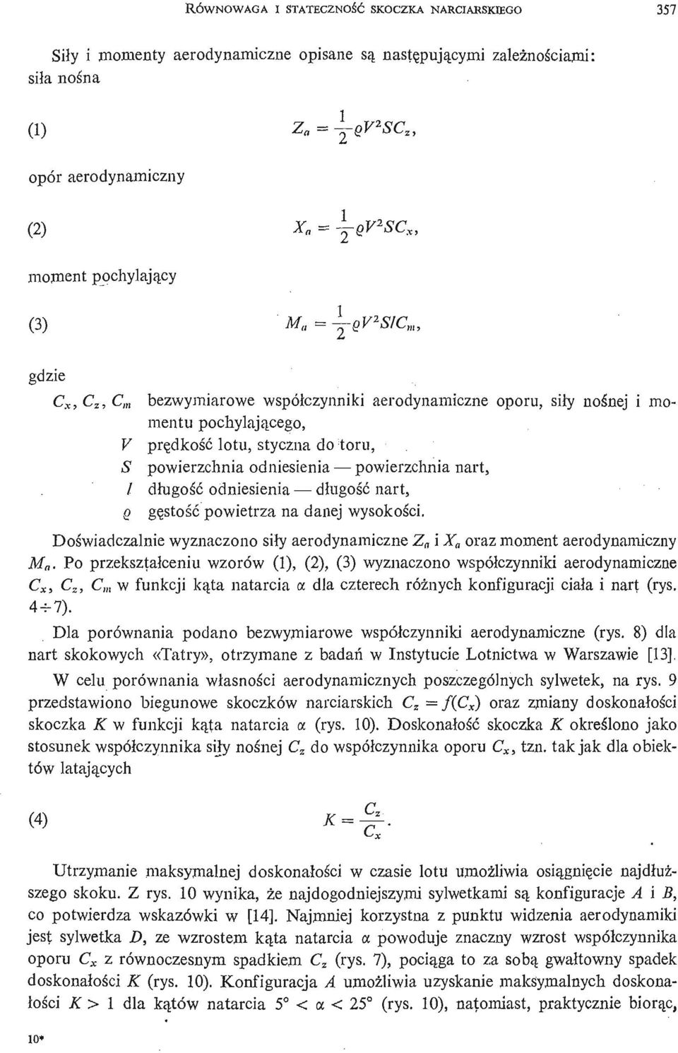 ugość odniesienia długość nart, Q gę stość powietrza na danej wysokoś ci. Doś wiadczalnie wyznaczono siły aerodynamiczne Z i X oraz moment aerodynamiczny M a.