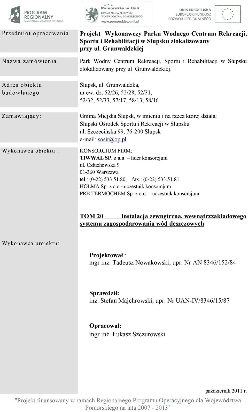 52/26, 52/28, 52/31, 52/32, 52/33, 57/17, 58/13, 58/16 Gmina Miejska Słupsk, w imieniu i na rzecz której działa: Słupski Ośrodek Sportu i Rekreacji w Słupsku ul.