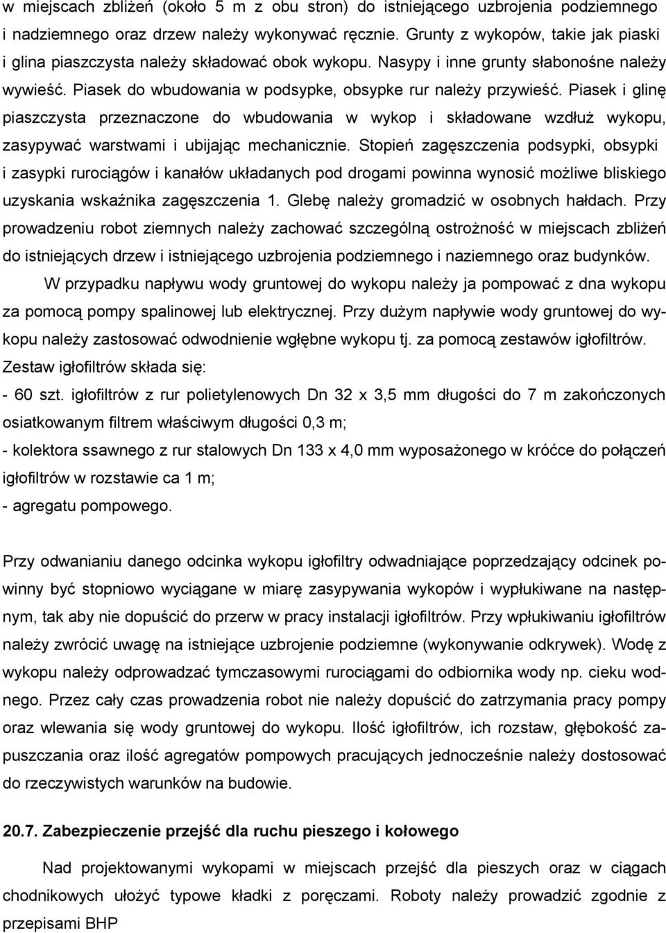 Piasek i glinę piaszczysta przeznaczone do wbudowania w wykop i składowane wzdłuż wykopu, zasypywać warstwami i ubijając mechanicznie.