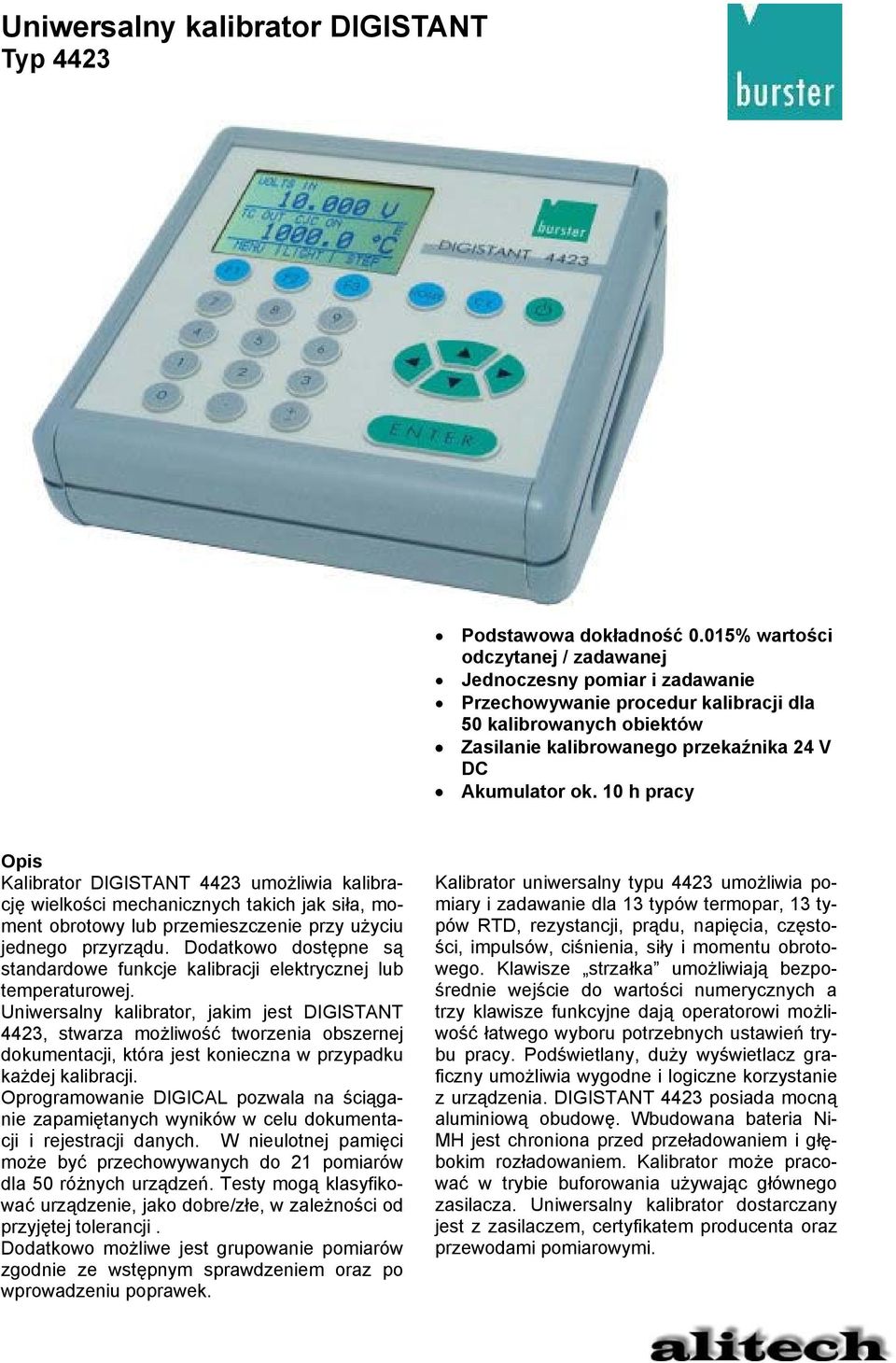10 h pracy Opis Kalibrator DIGISTANT 4423 umożliwia kalibrację wielkości mechanicznych takich jak siła, moment obrotowy lub przemieszczenie przy użyciu jednego przyrządu.
