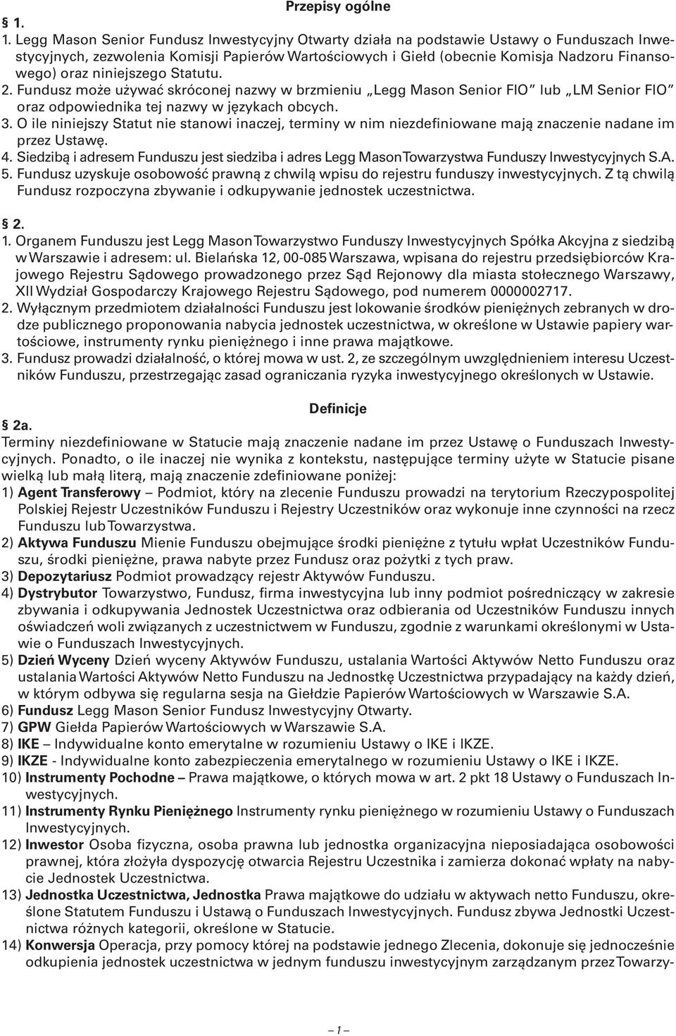 niniejszego Statutu. 2. Fundusz może używać skróconej nazwy w brzmieniu Legg Mason Senior FIO lub LM Senior FIO oraz odpowiednika tej nazwy w językach obcych. 3.