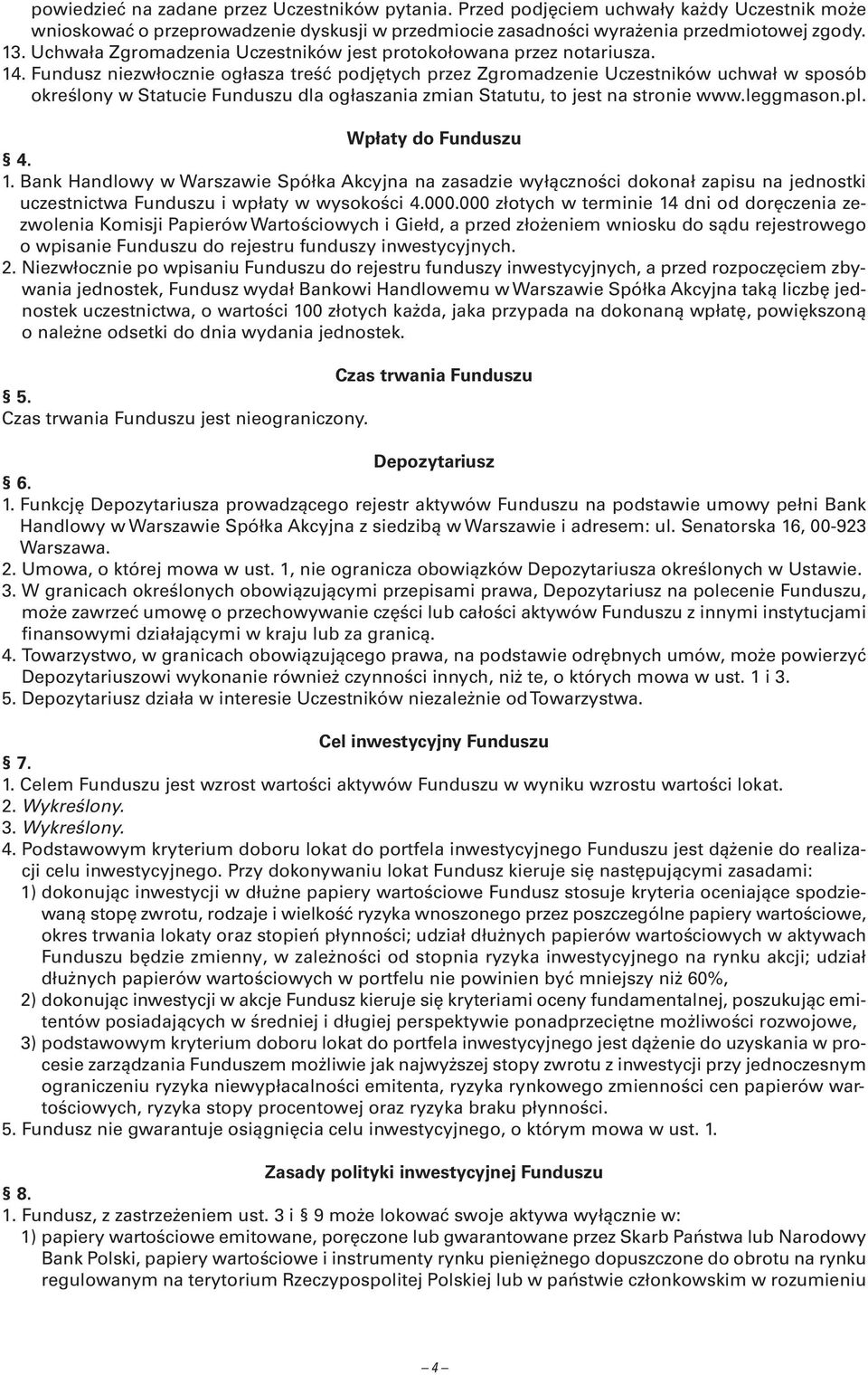 Fundusz niezwłocznie ogłasza treść podjętych przez Zgromadzenie Uczestników uchwał w sposób określony w Statucie Funduszu dla ogłaszania zmian Statutu, to jest na stronie www.leggmason.pl.