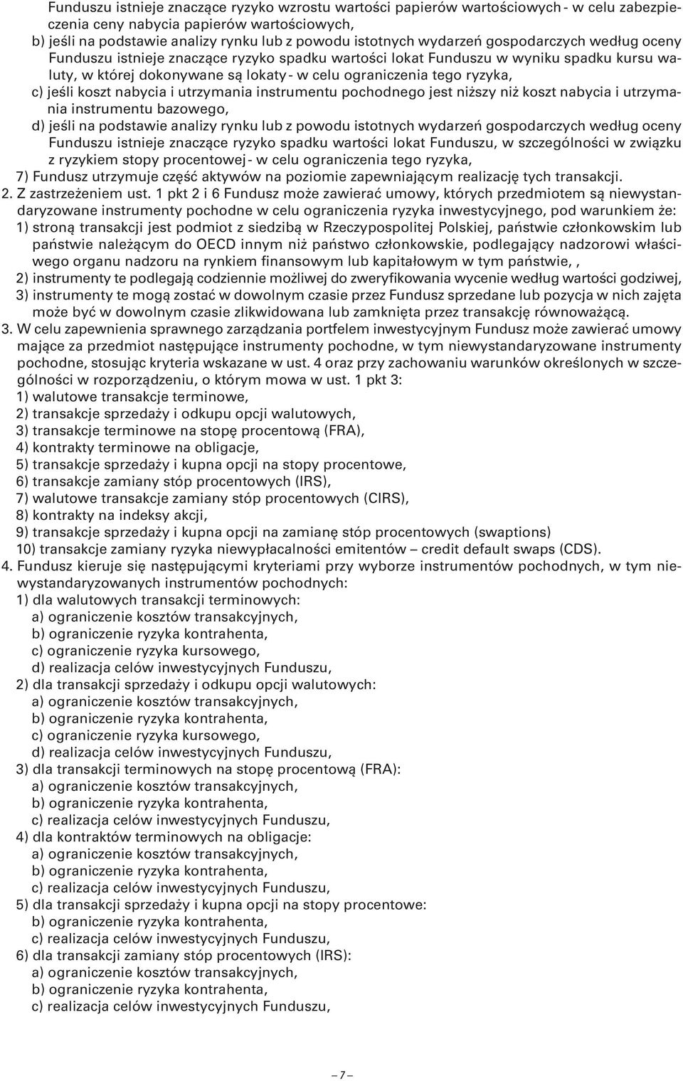 jeśli koszt nabycia i utrzymania instrumentu pochodnego jest niższy niż koszt nabycia i utrzymania instrumentu bazowego, d) jeśli na podstawie analizy rynku lub z powodu istotnych wydarzeń