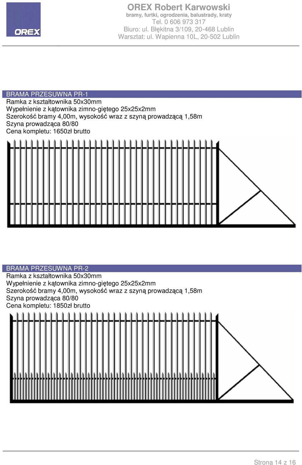 PRZESUWNA PR-2 Ramka z kształtownika 50x30mm Wypełnienie z kątownika zimno-giętego 25x25x2mm Szerokość bramy