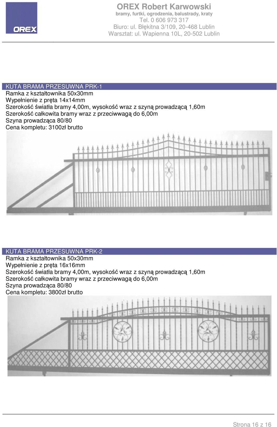 BRAMA PRZESUWNA PRK-2 Ramka z kształtownika 50x30mm Wypełnienie z pręta 16x16mm Szerokość światła bramy 4,00m, wysokość wraz z szyną