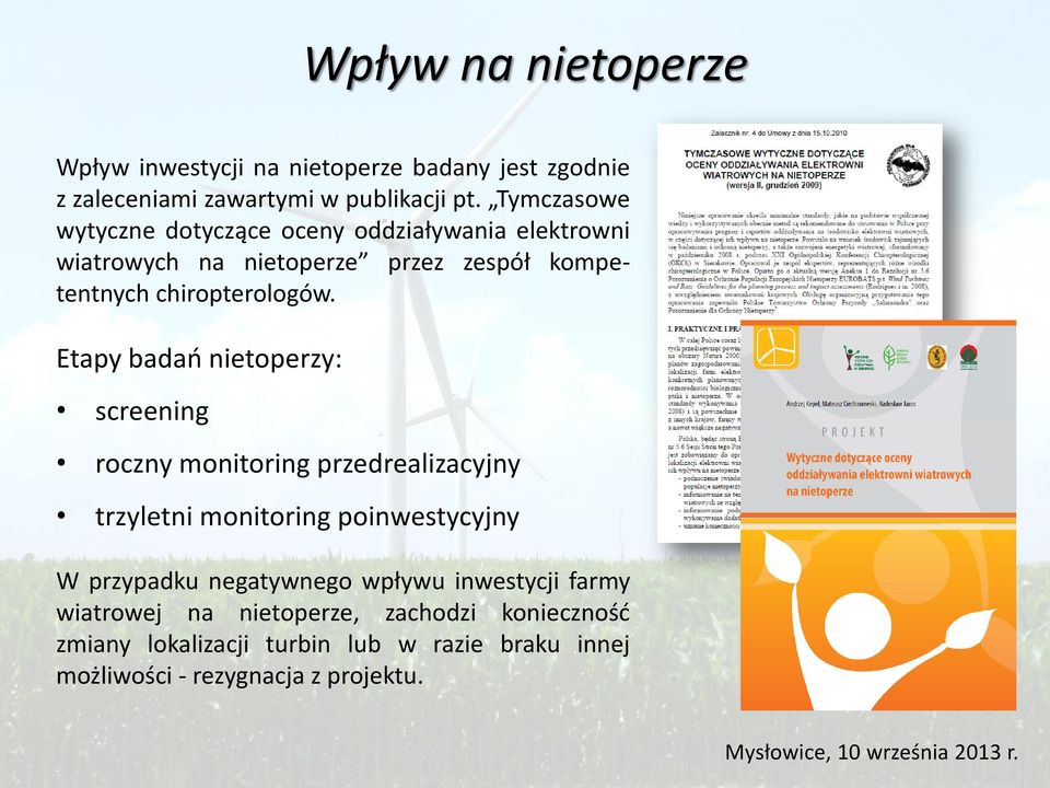 j Etapy badań nietoperzy: screening roczny monitoring przedrealizacyjny trzyletni monitoring poinwestycyjny j W przypadku